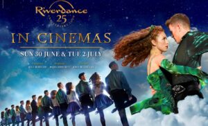 Cinema: Riverdance 25th Anniversary Tour